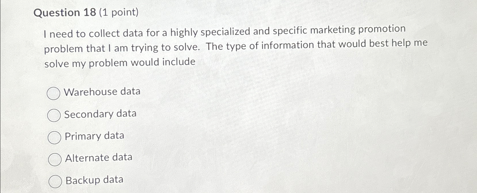  Question 18(1 point) I need to collect data for a highly