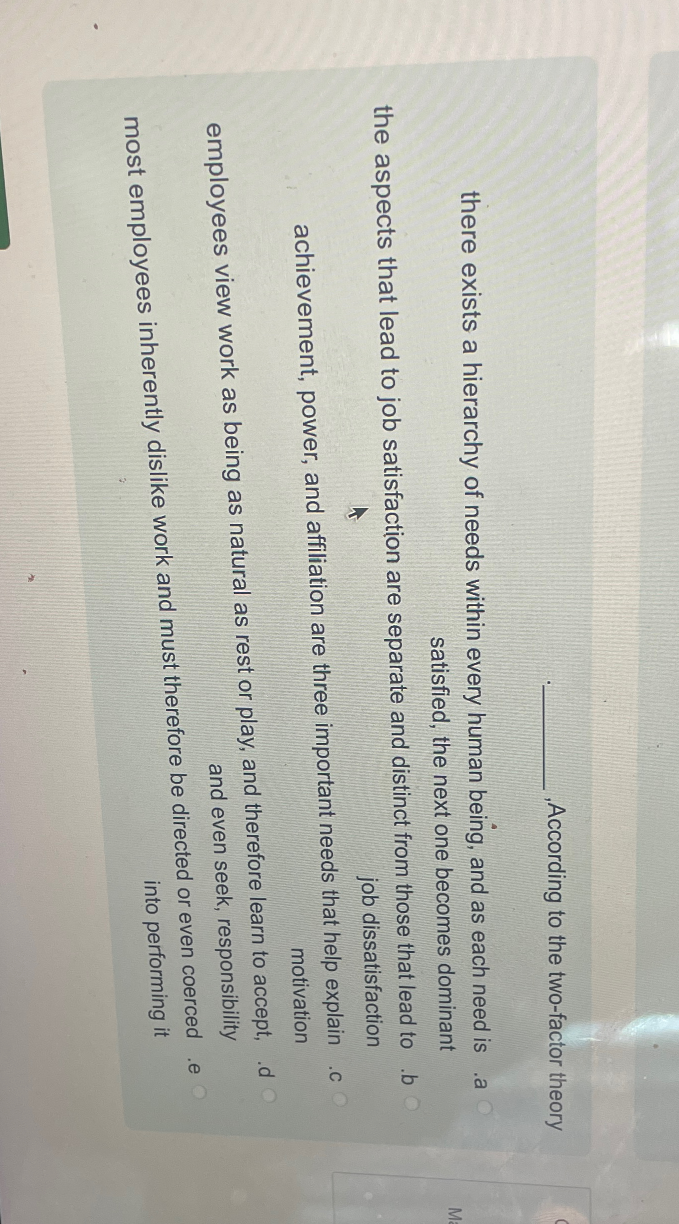  ,According to the two-factor theory there exists a hierarchy of needs