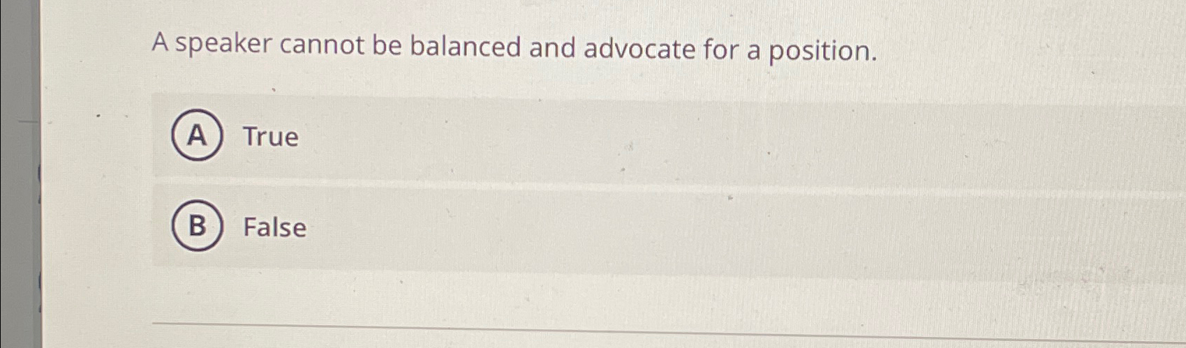  A speaker cannot be balanced and advocate for a position. True