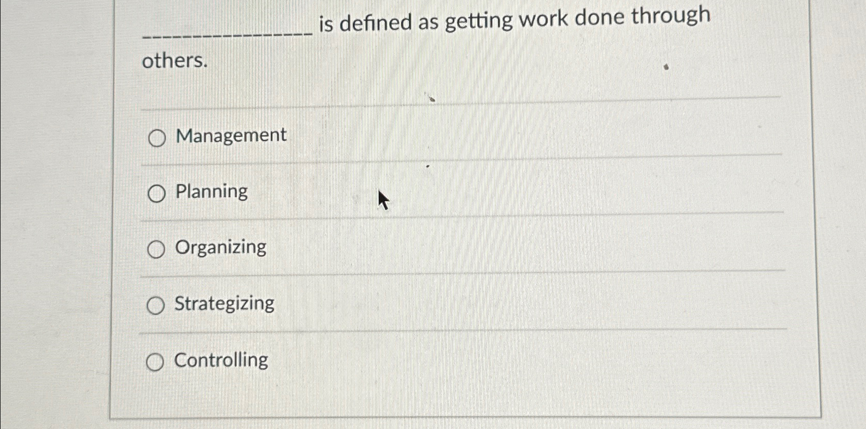  is defined as getting work done through others. Management Planning Organizing