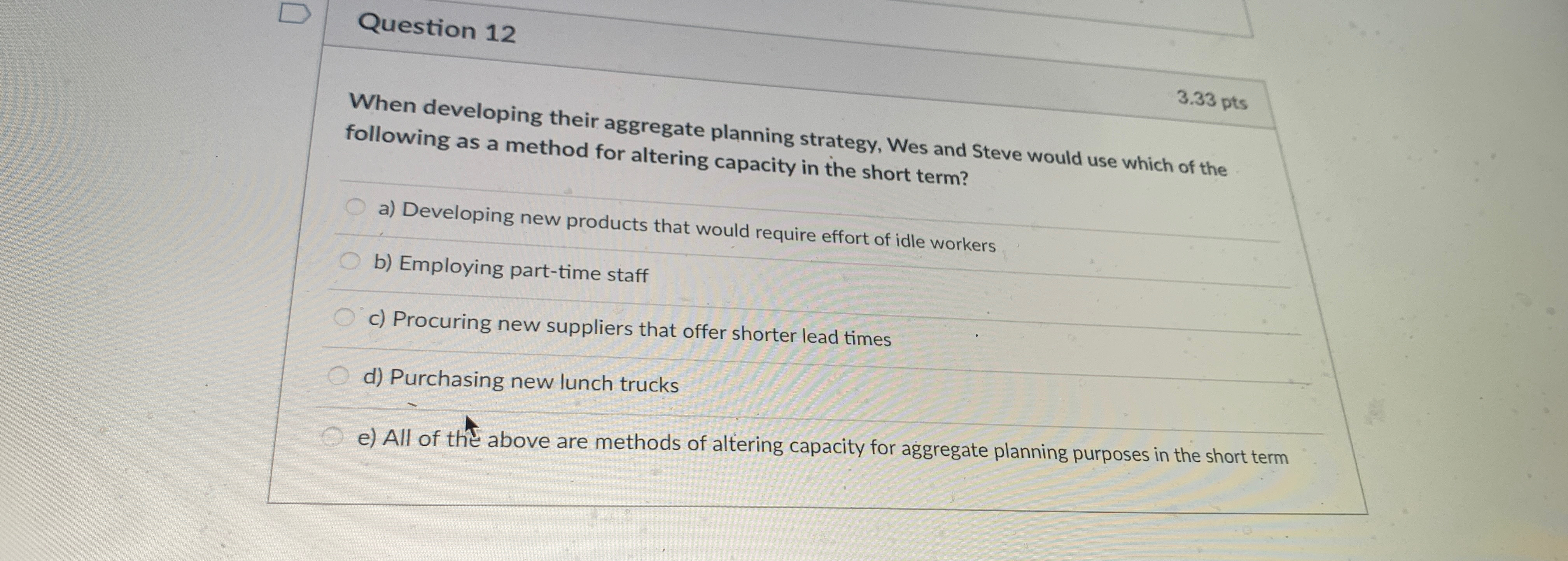 Question 12 When developing their aggregate planning strategy, Wes and Steve