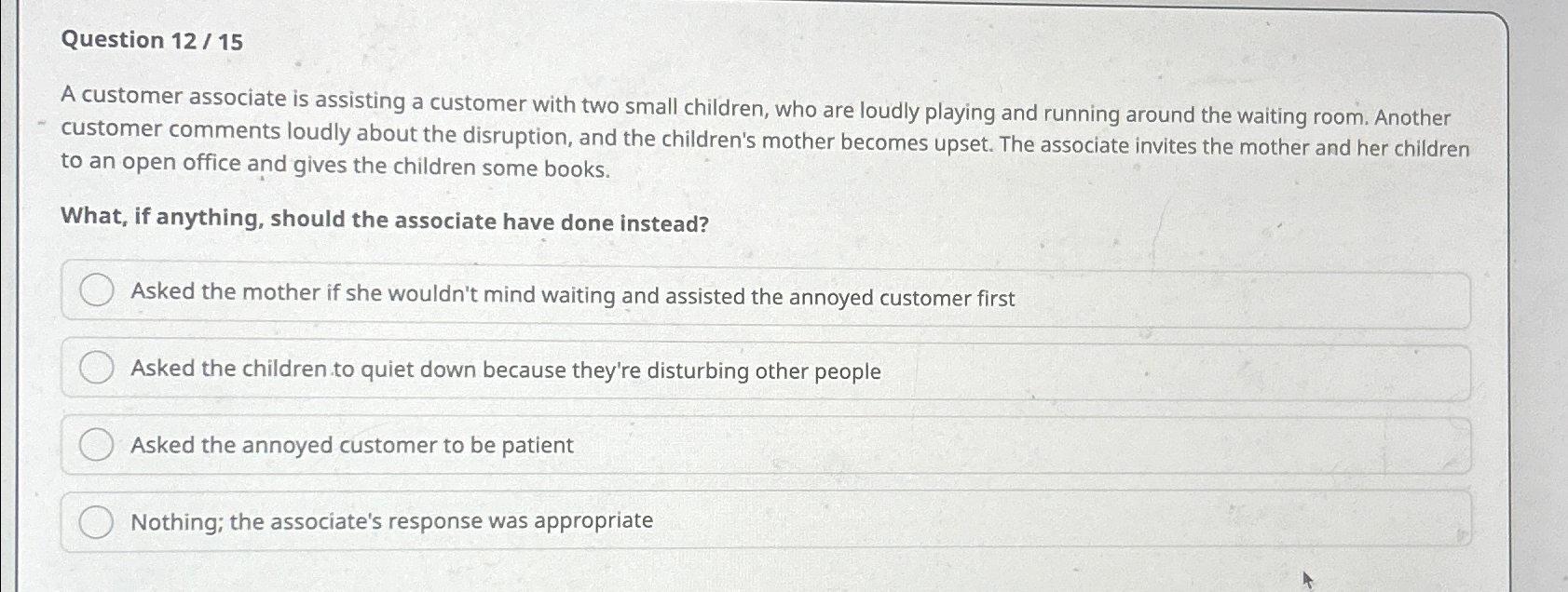  Question 12/15 A customer associate is assisting a customer with two