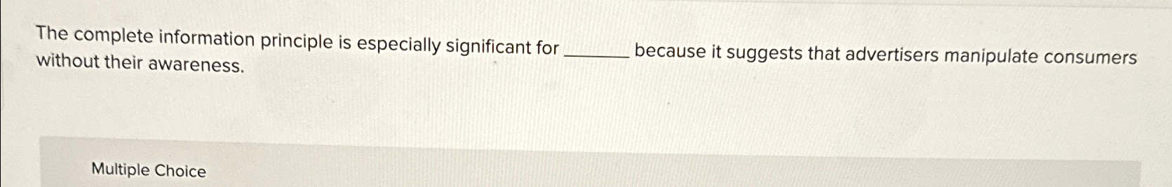  The complete information principle is especially significant for without their awareness.