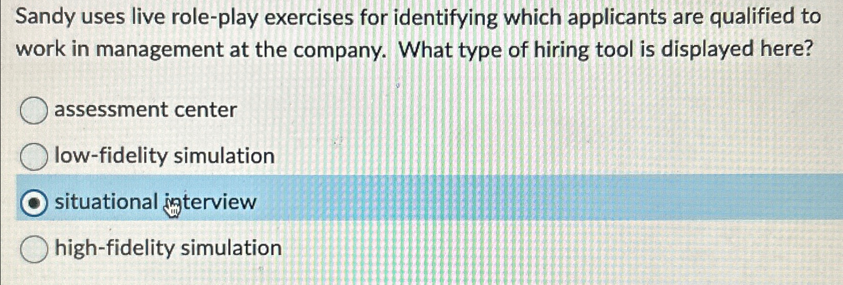  Sandy uses live role-play exercises for identifying which applicants are qualified