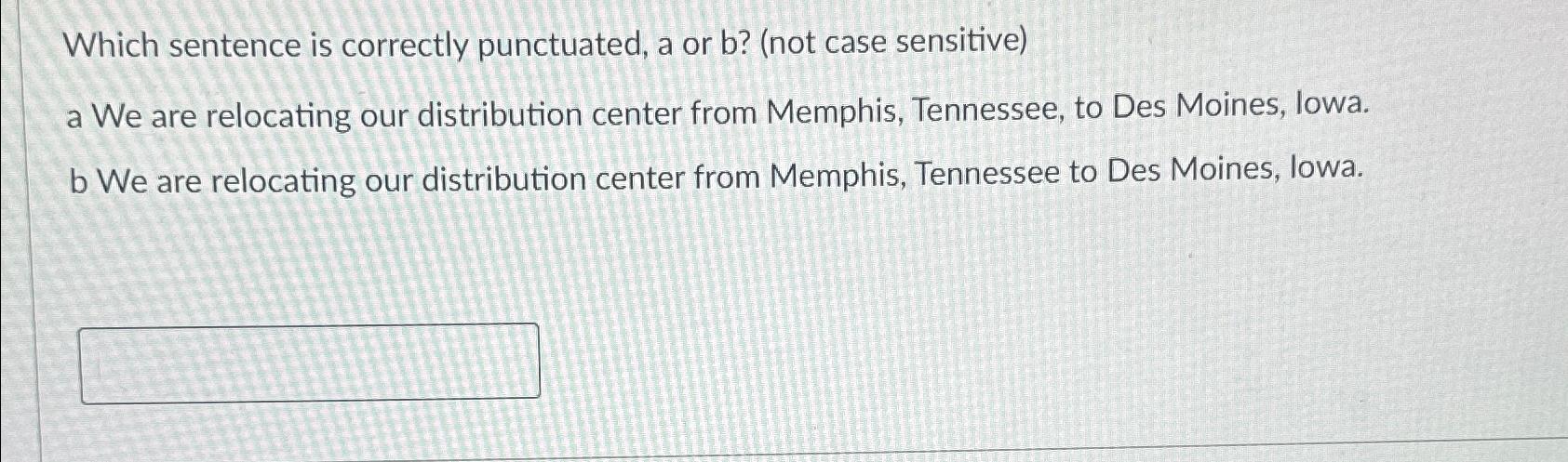  Which sentence is correctly punctuated, a or b?(not case sensitive) a