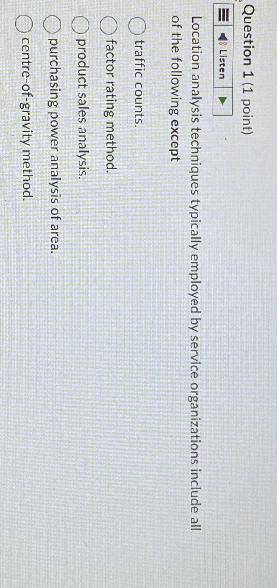  Question 1(1 point) Listen Location analysis techniques typically employed by service