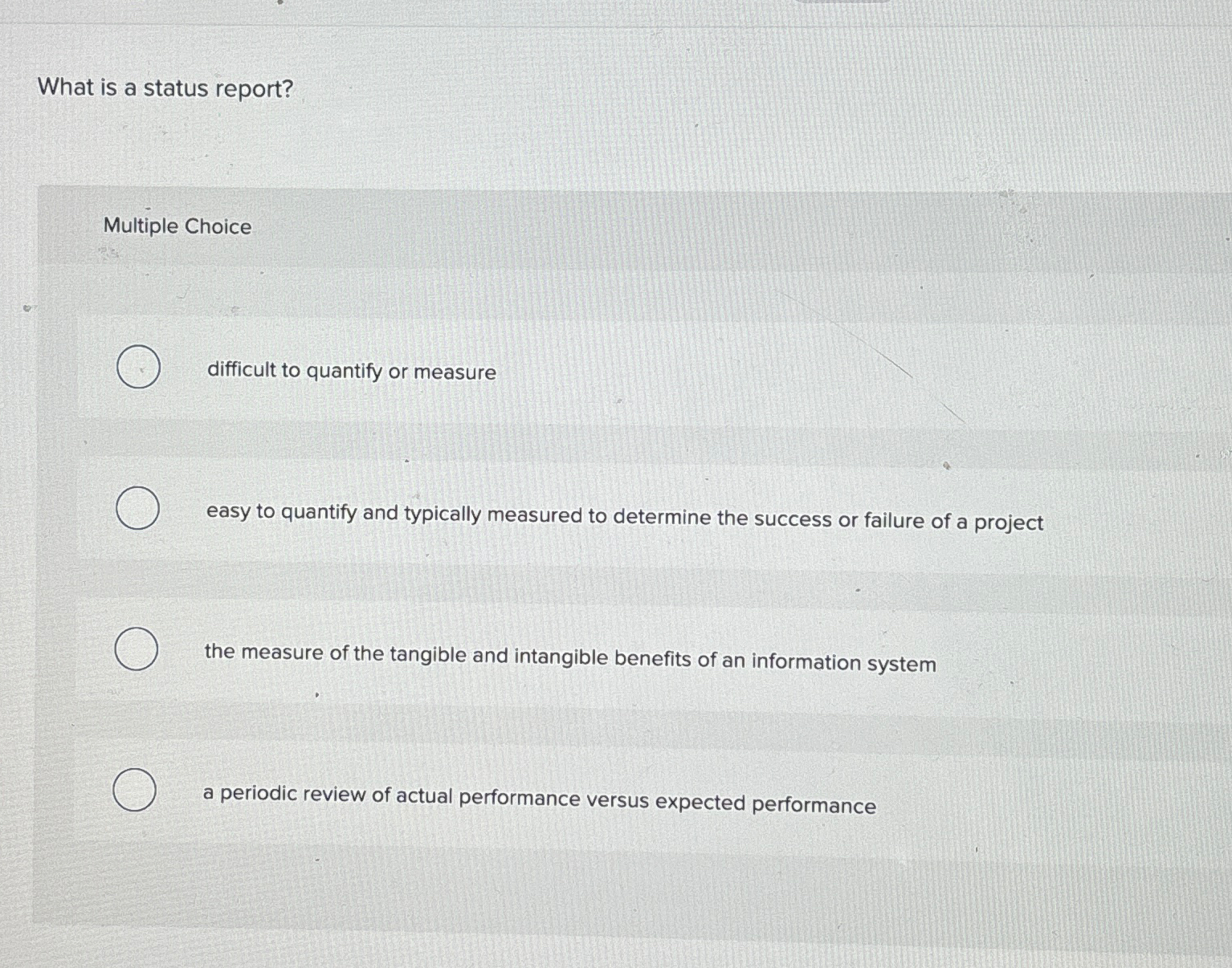  What is a status report? Multiple Choice difficult to quantify or