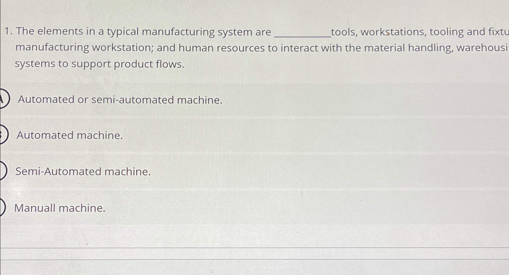  The elements in a typical manufacturing system are tools, workstations, tooling