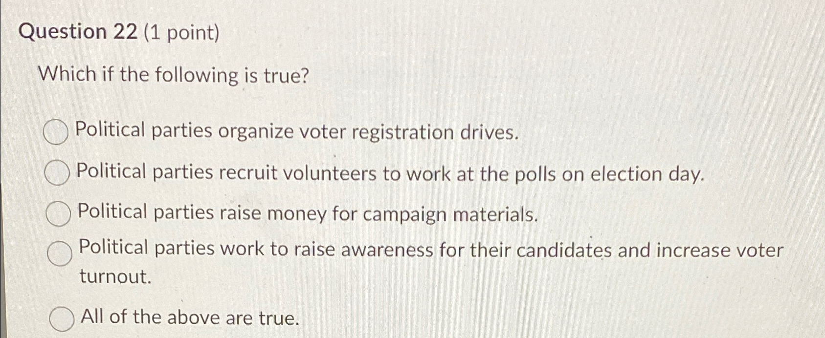  Question 22(1 point) Which if the following is true? Political parties