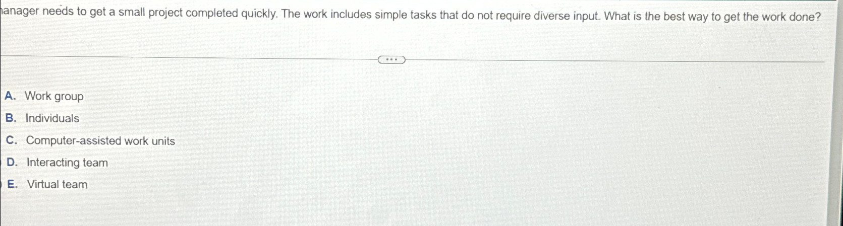  lanager needs to get a small project completed quickly. The work