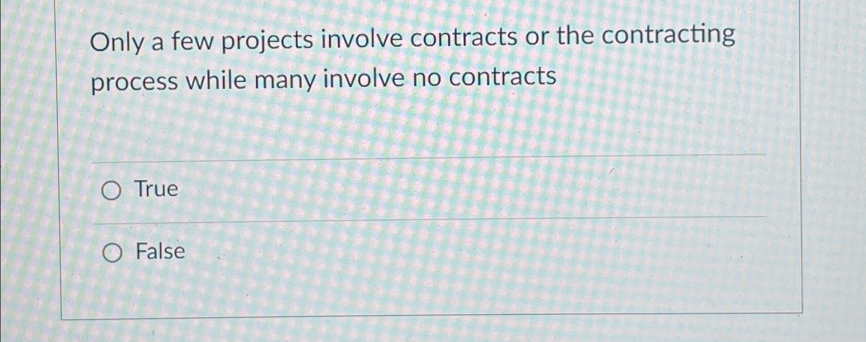  Only a few projects involve contracts or the contracting process while