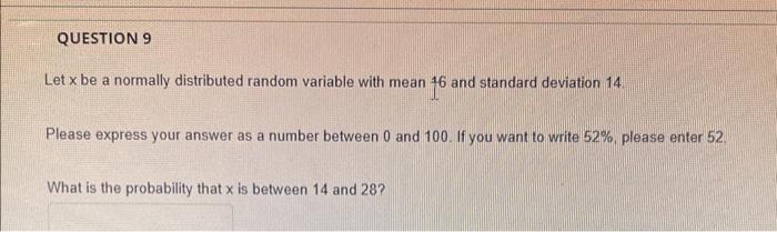  Let x be a normally distributed random variable with mean 16