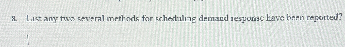  List any two several methods for scheduling demand response have been