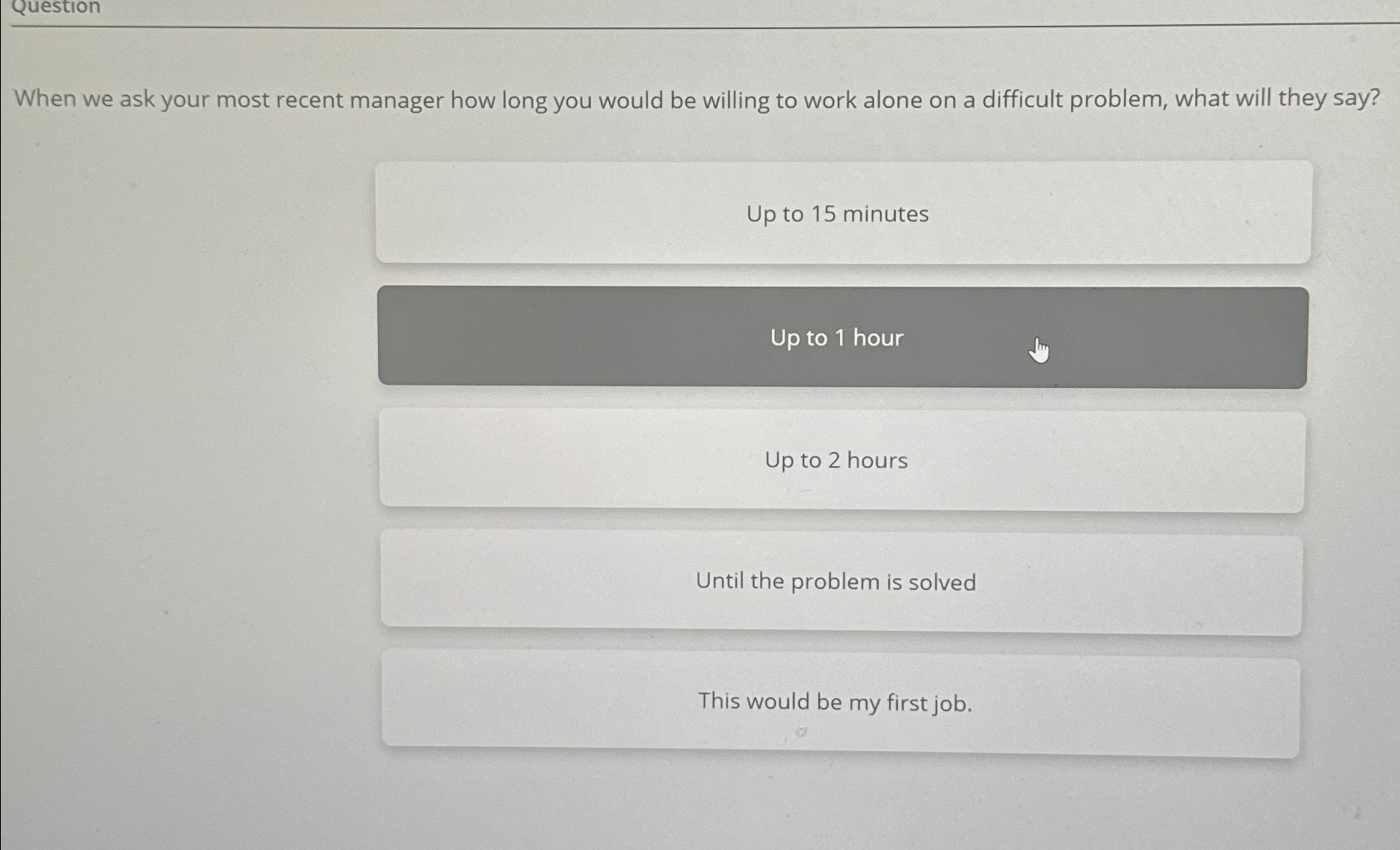  When we ask your most recent manager how long you would