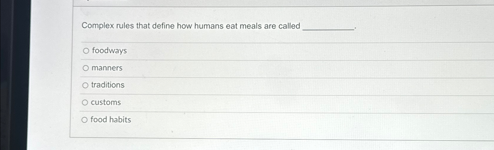  Complex rules that define how humans eat meals are called foodways