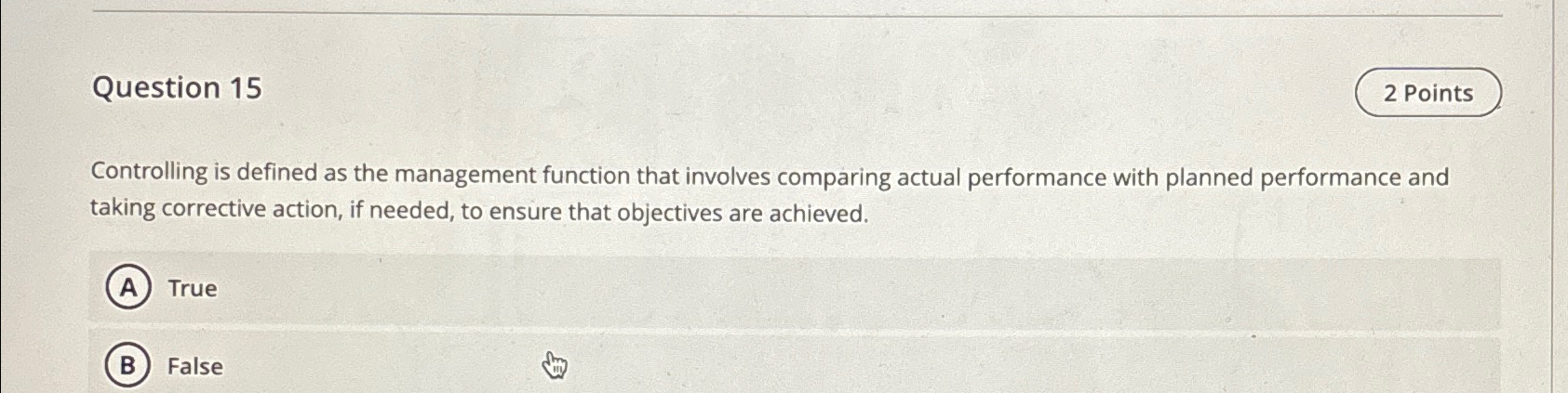  Question 15 Controlling is defined as the management function that involves