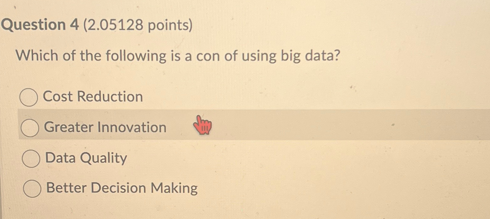 Question 4(2.05128 points) Which of the following is a con of