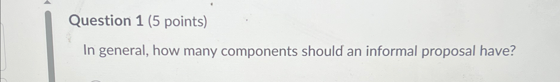  Question 1(5 points) In general, how many components should an informal