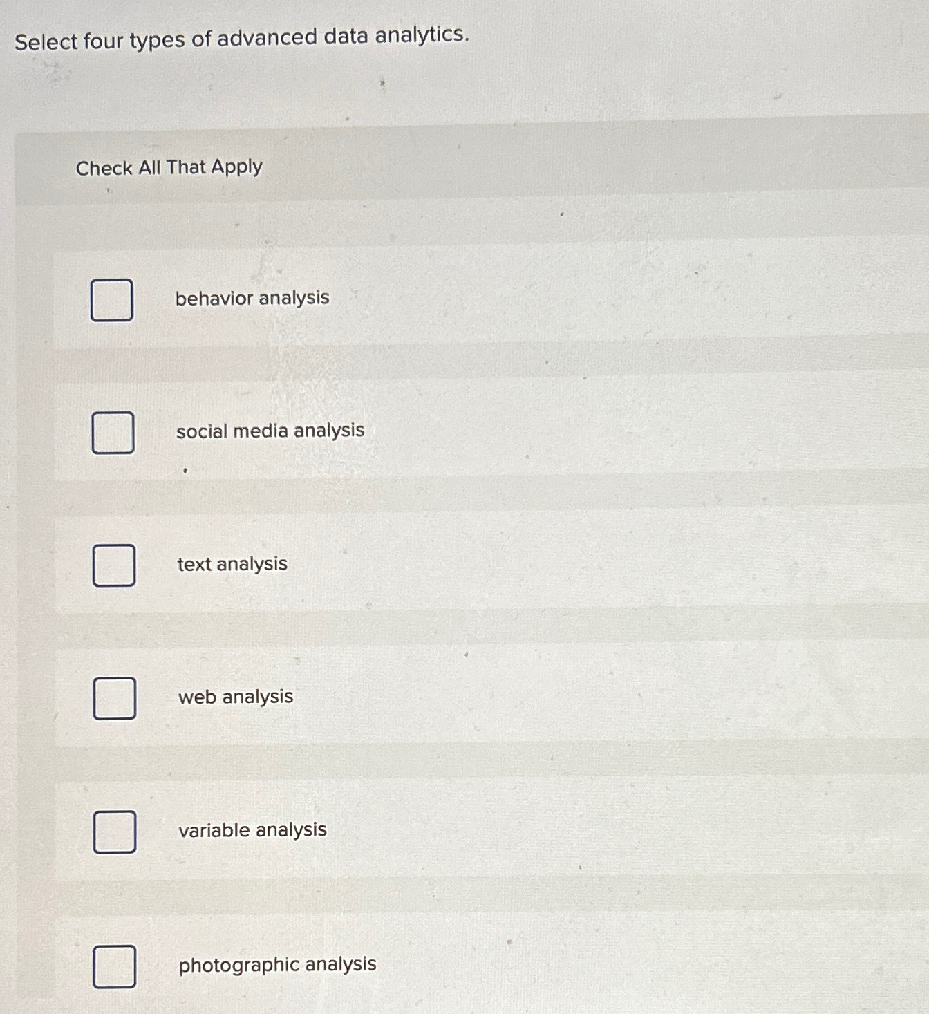  Select four types of advanced data analytics. Check All That Apply