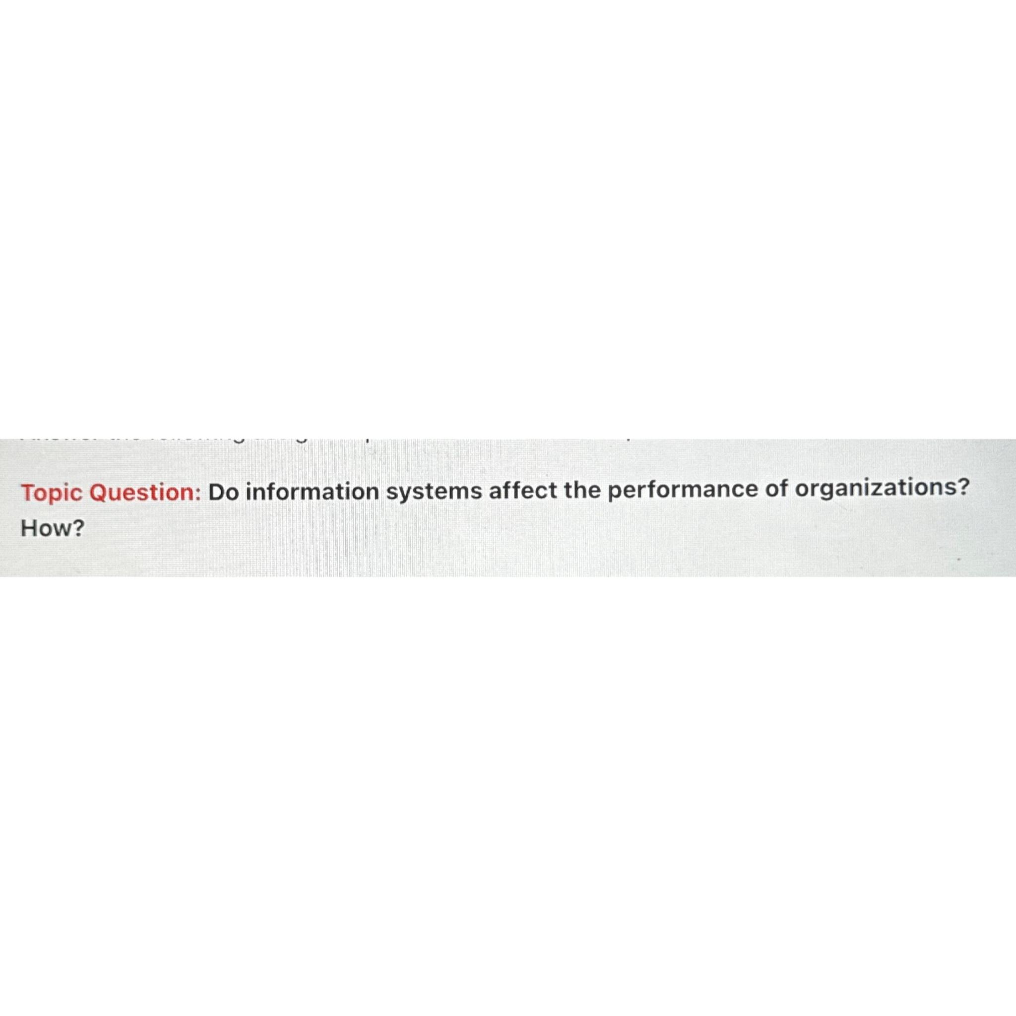  Topic Question: Do information systems affect the performance of organizations? How?