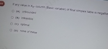  If any value in xB- column (Basic variable) of final simplex