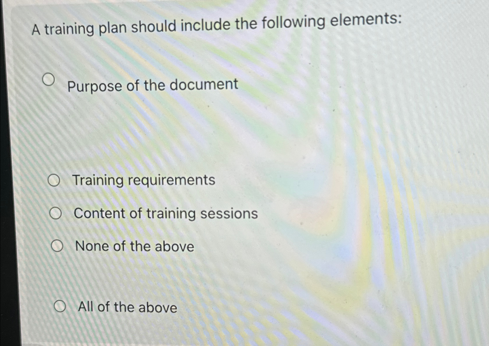  A training plan should include the following elements: Purpose of the