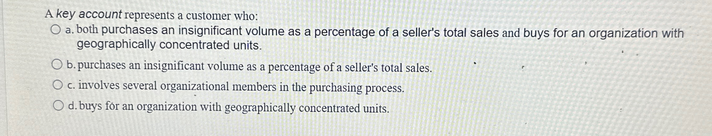  A key account represents a customer who: a. both purchases an
