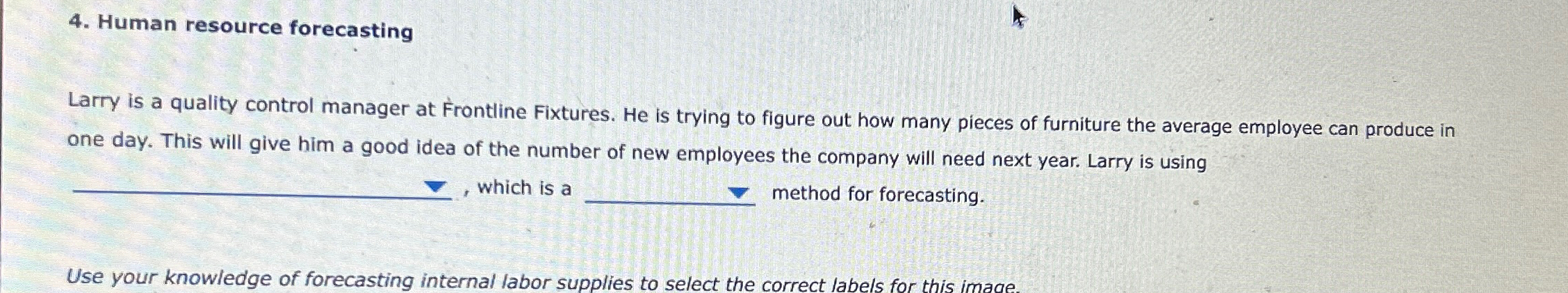  Human resource forecasting Larry is a quality control manager at Frontline