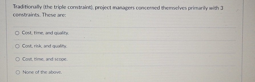  Traditionally (the triple constraint), project managers concerned themselves primarily with 3