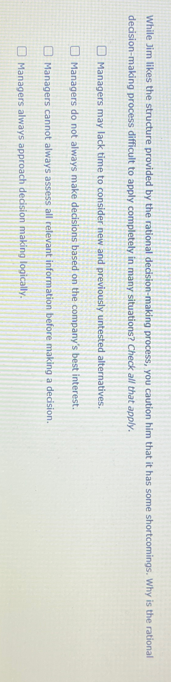  While Jim likes the structure provided by the rational decision-making process,