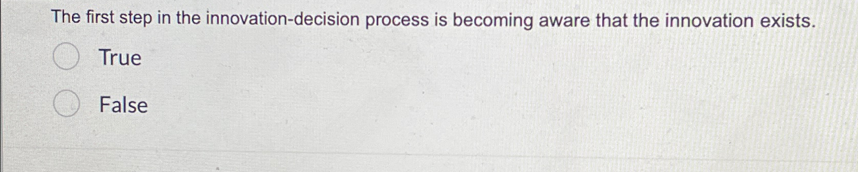  The first step in the innovation-decision process is becoming aware that