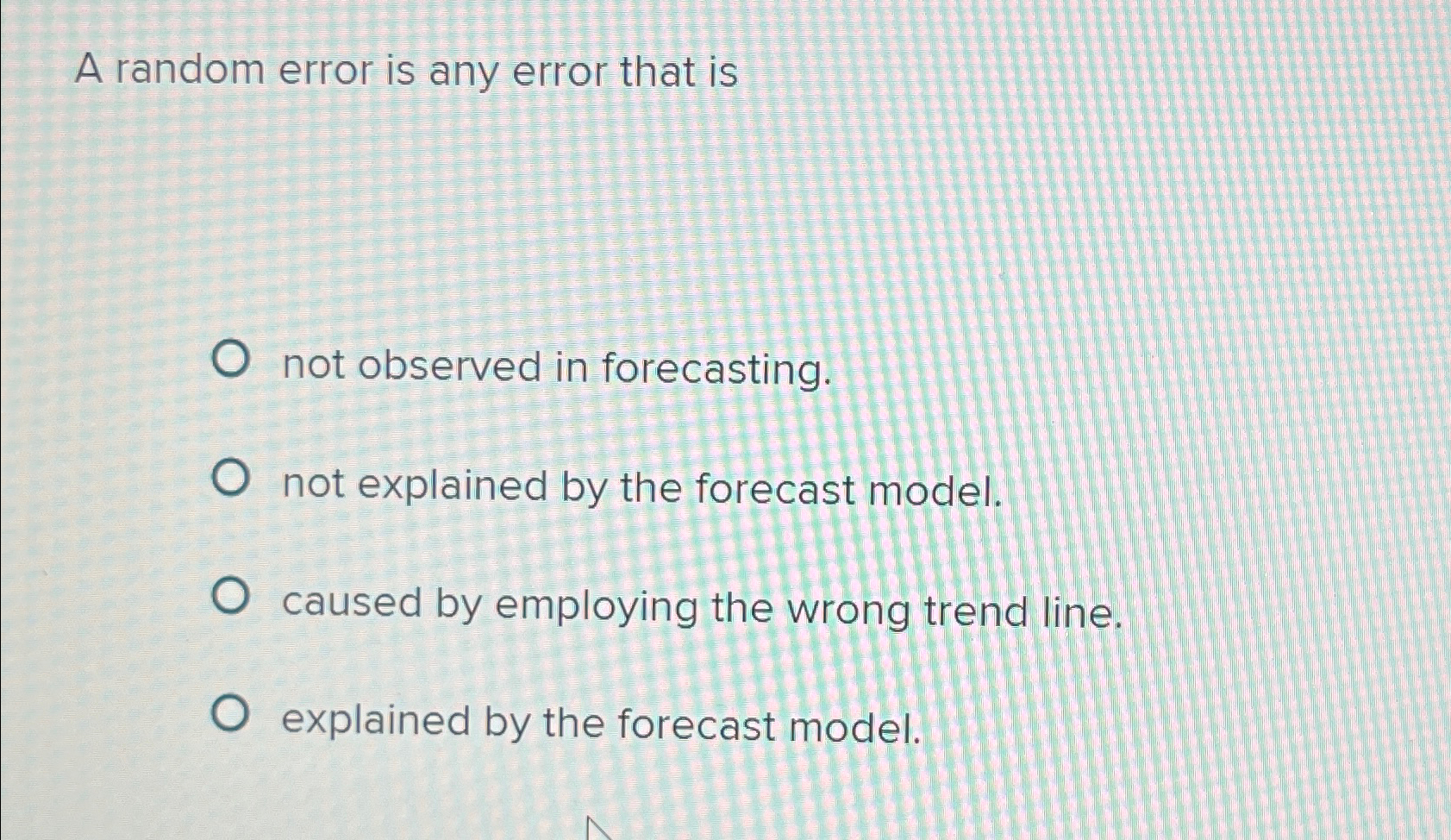  A random error is any error that is not observed in