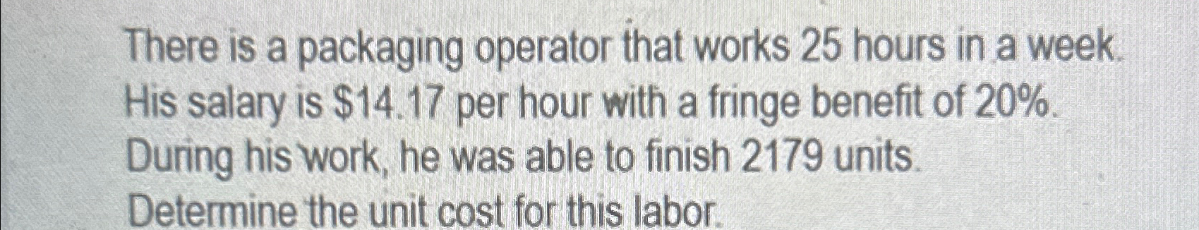  There is a packaging operator that works 25 hours in a