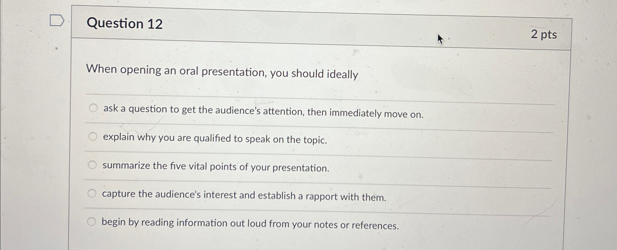  Question 12 2 pts When opening an oral presentation, you should