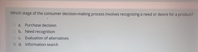  Which stage of the consumer decision-making process involves recognizing a need