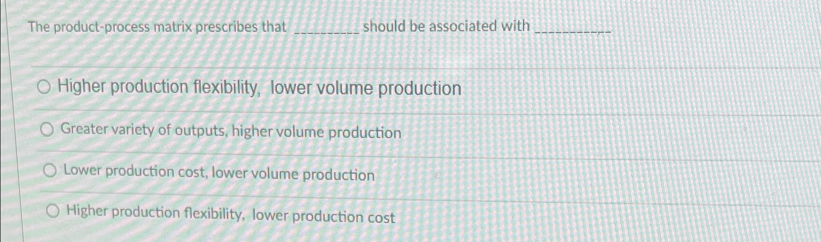  The product-process matrix prescribes that should be associated with Higher production