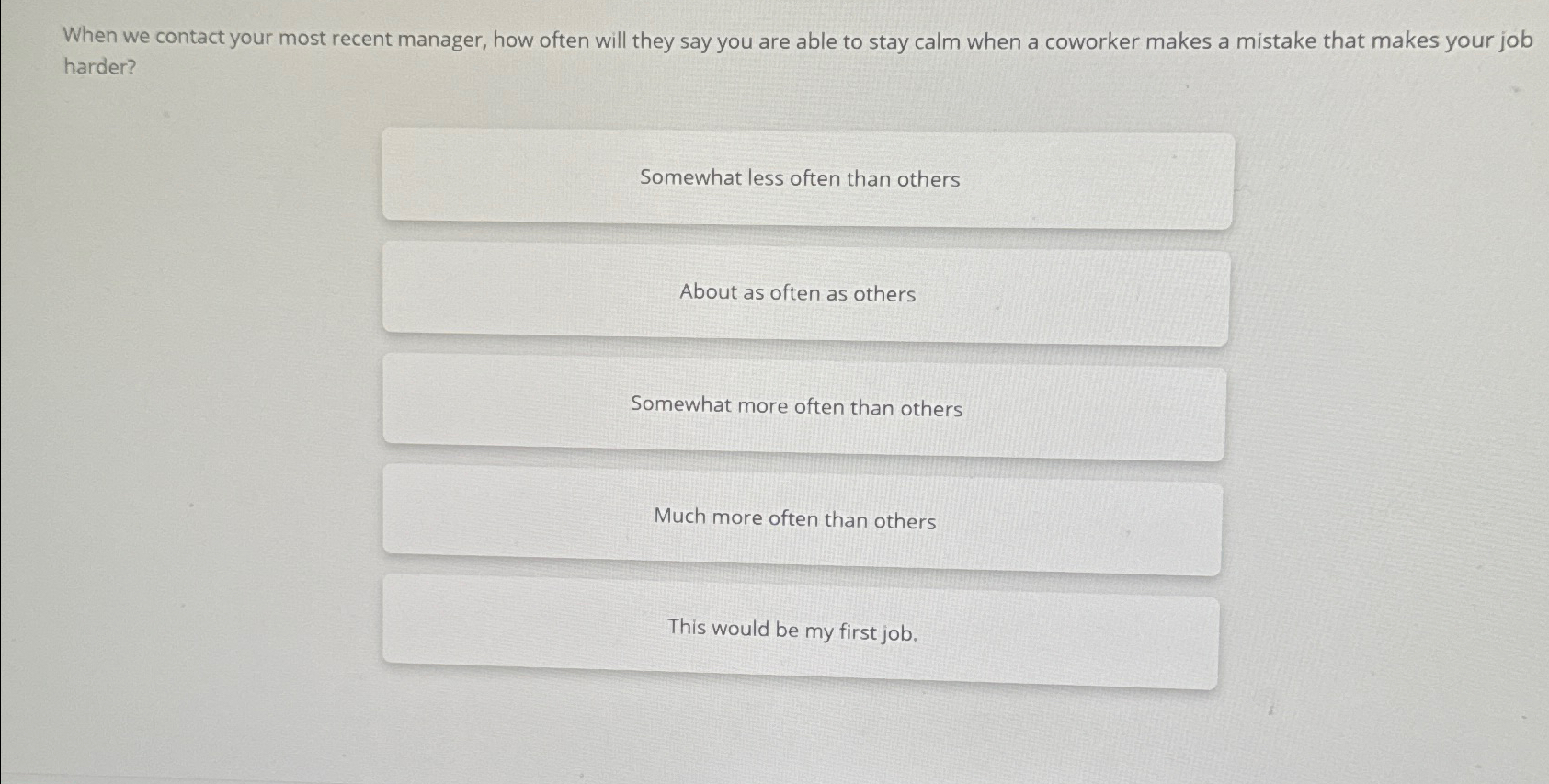  When we contact your most recent manager, how often will they