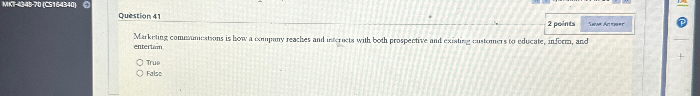  MKT-4348-70(CS164340) Question 41 2 points Marketing communications is how a company