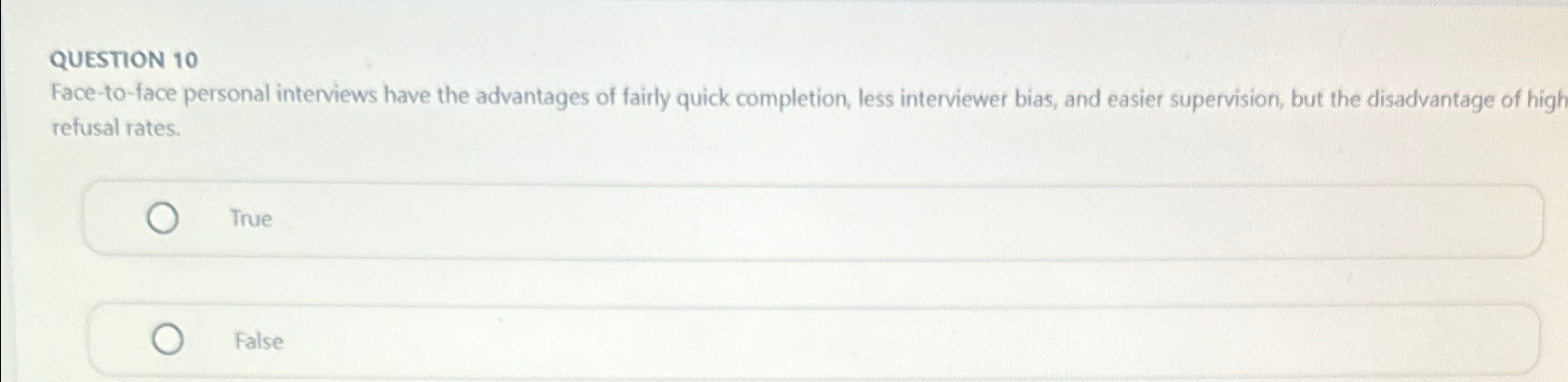  QUESTION 10 Face-to-face personal interviews have the advantages of fairly quick