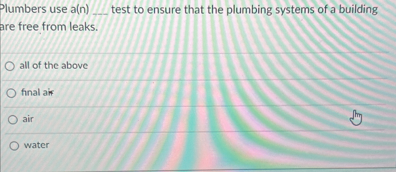  Plumbers use a(n) test to ensure that the plumbing systems of