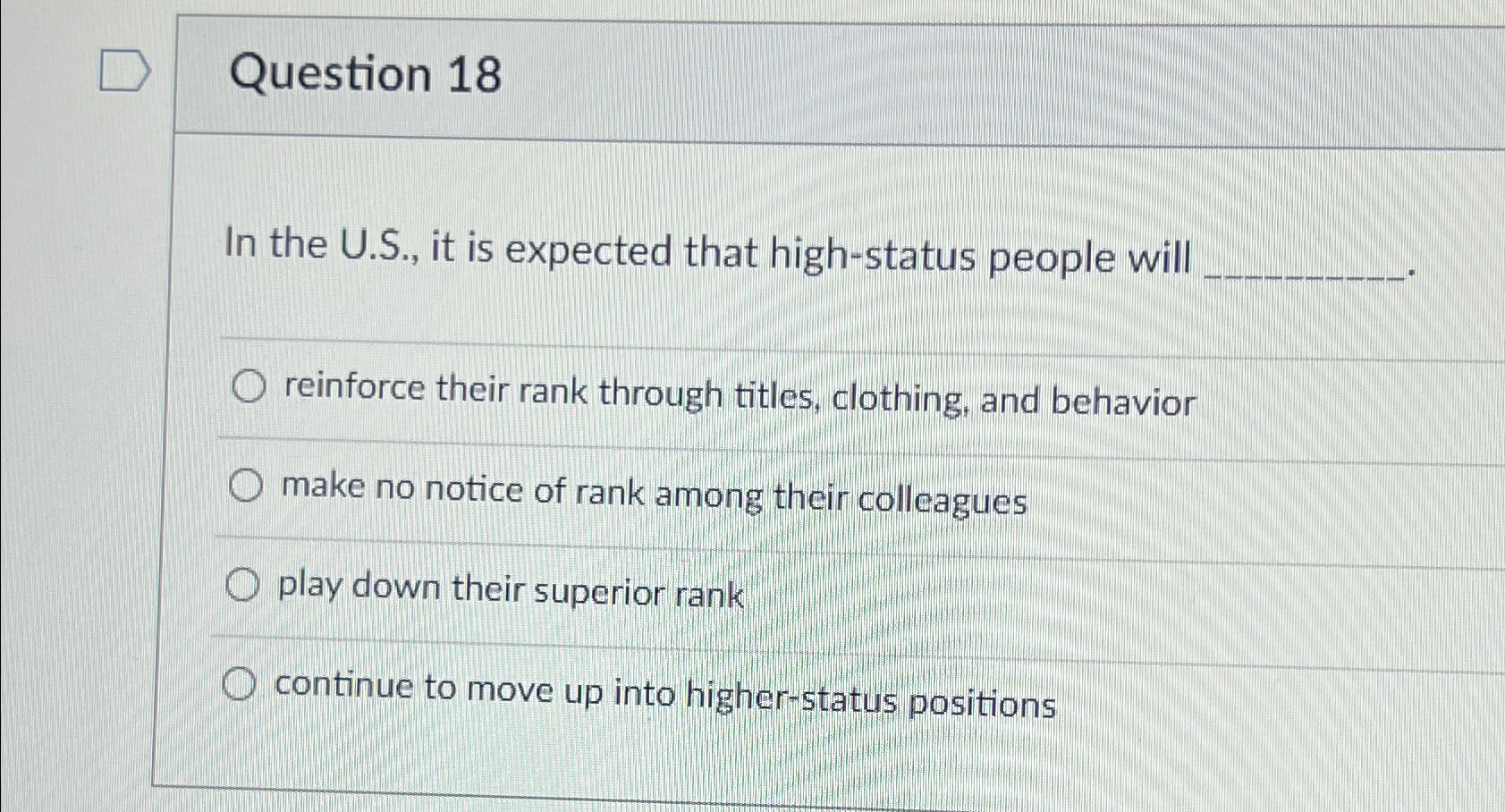  Question 18 In the U.S., it is expected that high-status people