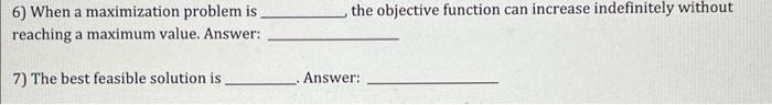  6) When a maximization problem is the objective function can increase