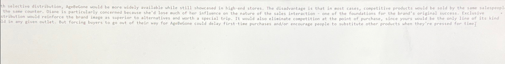  With selective distribution, AgeBeGone would be more widely available while still
