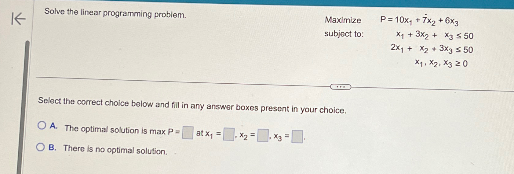  Solve the linear programming problem. Maximize P=10x1+7x2+6x3 subject to: x1+3x2+x350 2x1+x2+3x350