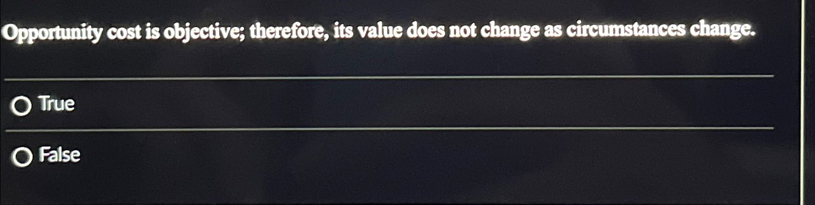  Opportunity cost is objective; therefore, its value does not change as