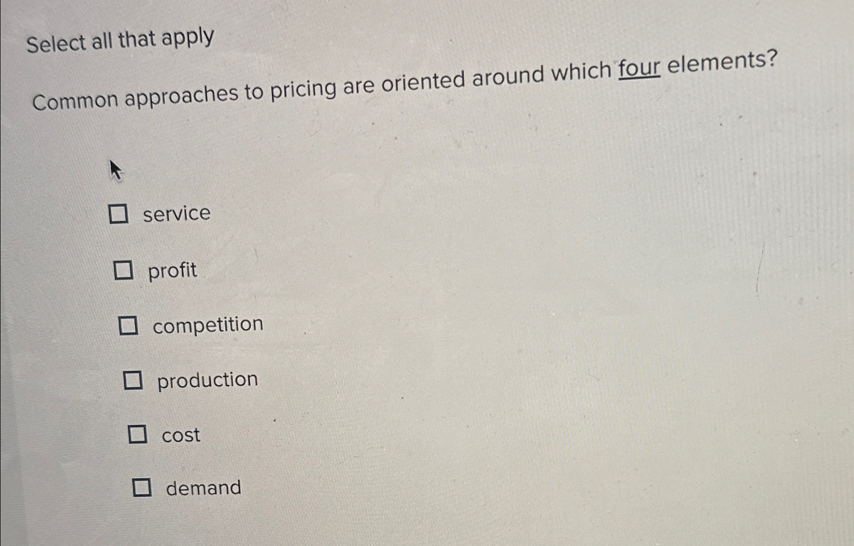  Select all that apply Common approaches to pricing are oriented around