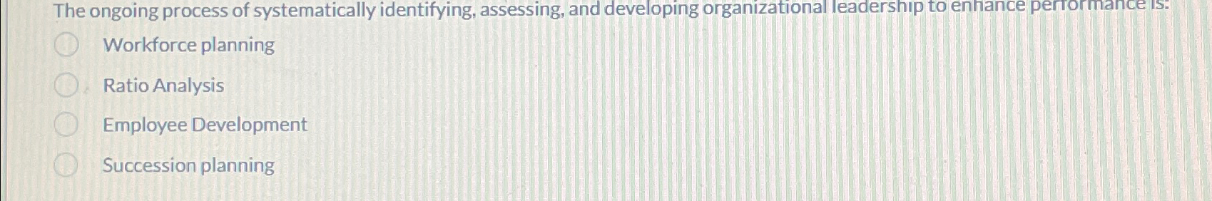  The ongoing process of systematically identifying, assessing, and developing organizational leadership
