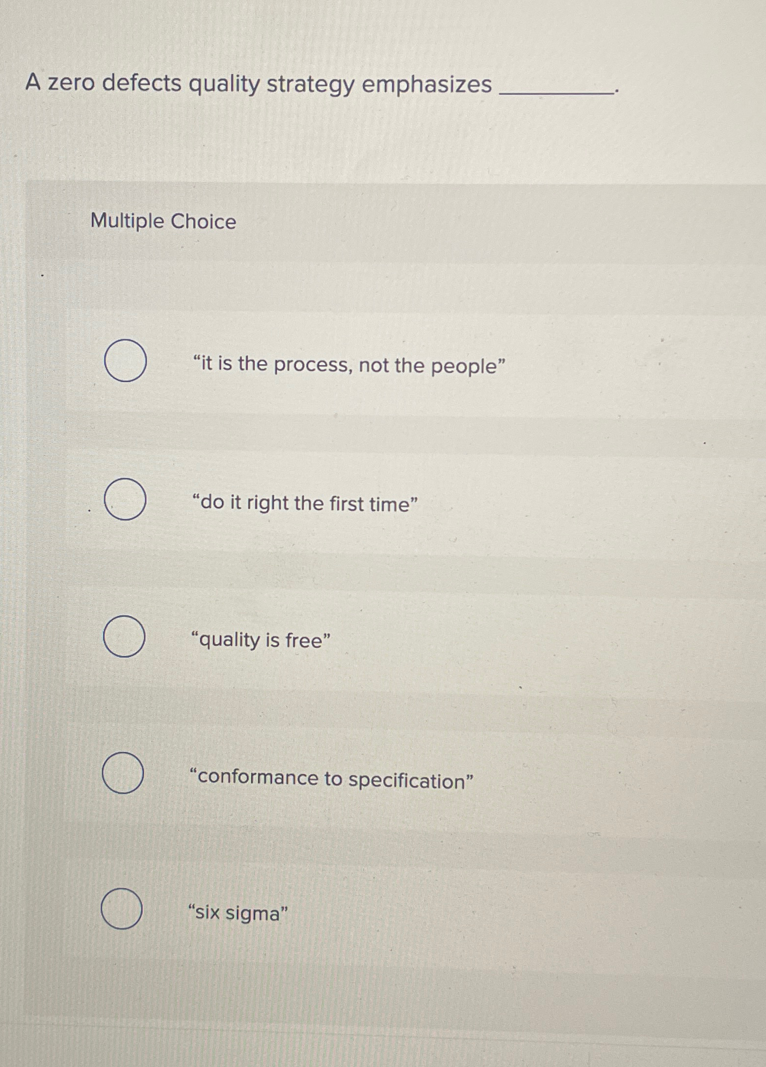  A zero defects quality strategy emphasizes Multiple Choice "it is the