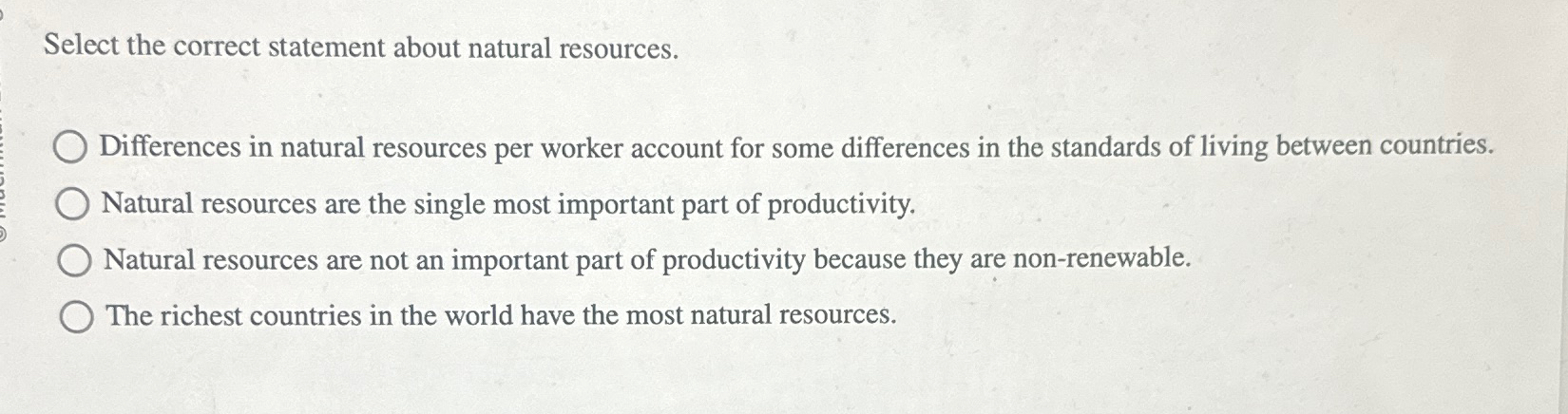  Select the correct statement about natural resources. Differences in natural resources