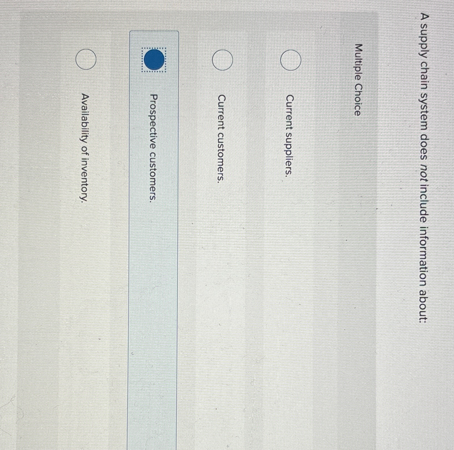  A supply chain system does not include information about: Multiple Choice